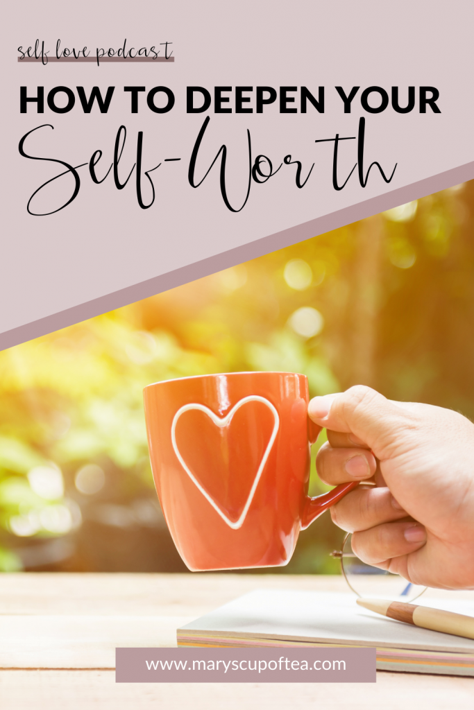 Want to know how to know your self worth? This episode of the Mary's Cup of Tea Podcast teaches you how to deepen your self worth and finally learn to love yourself. Click through to tune in or search for Mary's Cup of Tea on Apple Podcasts!