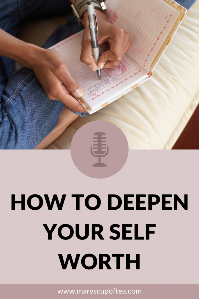 Want to know how to know your self worth? This episode of the Mary's Cup of Tea Podcast teaches you how to deepen your self worth and finally learn to love yourself. Click through to tune in or search for Mary's Cup of Tea on Apple Podcasts!