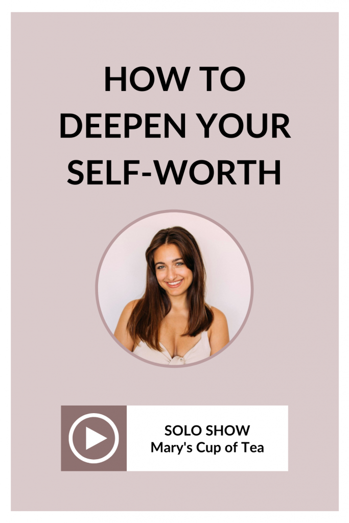 Are you ready do find your self worth and finally love yourself? Then you need to listen to this episode of the Mary's Cup of Tea podcast on how to deepen your self worth. Click through to listen!